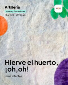 Exposición “Hierve el huerto, ¡oh, oh!”, de Irene Infantes – Real Fábrica de Artillería Sevilla