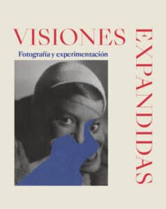 Exposición: VISIONES EXPANDIDAS. FOTOGRAFÍA Y EXPERIMENTACIÓN. CaixaForum Sevilla.
