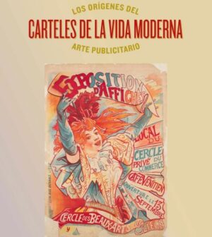 exposition: Affiches de la vie moderne. Les origines de l'art publicitaire. CaixaForum Sevilla.