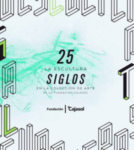 Exposición "25 Siglos. La escultura en la colección de Arte de la Fundación Cajasol" Sevilla
