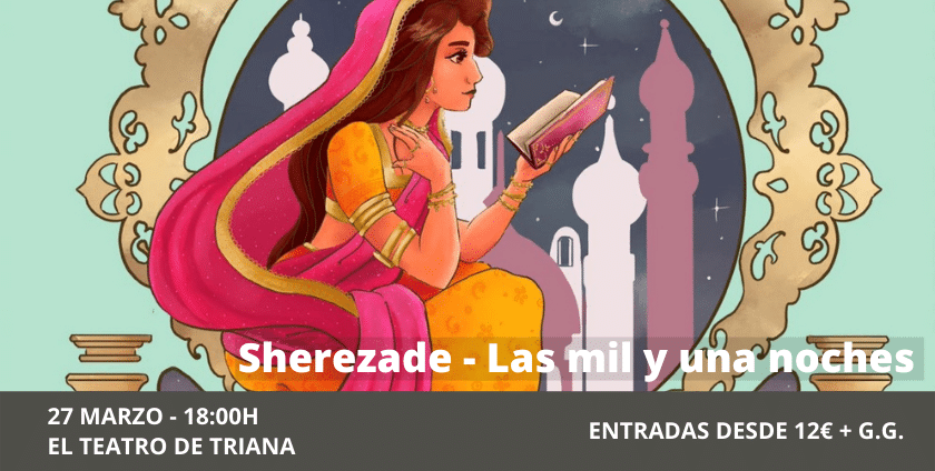 Sherezade - Las mil y una noches. Sevilla. El Teatro de Triana.