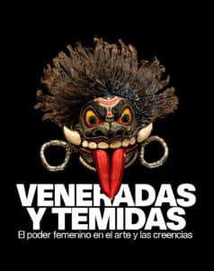 Exposición: VENERADAS Y TEMIDAS. EL PODER FEMENINO EN EL ARTE Y LAS CREENCIAS. CaixaForum Sevilla.